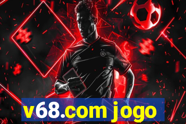 v68.com jogo